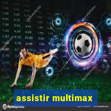 assistir multimax